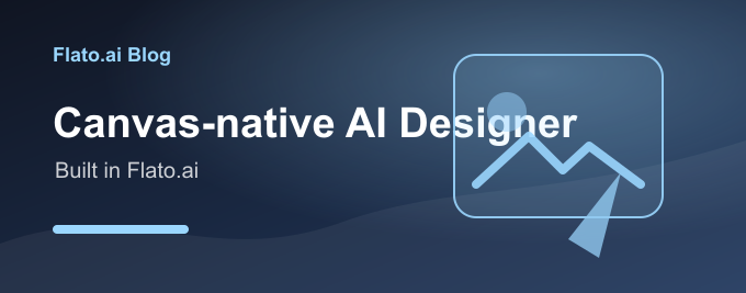 The First AI Designer Native to Canvas — Built in Flato